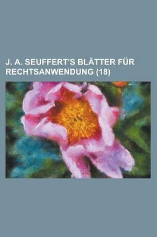 Cover of J. A. Seuffert's Blatter Fur Rechtsanwendung (18)