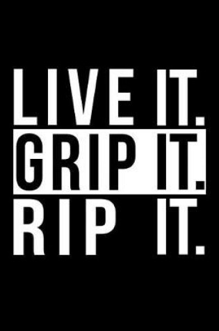 Cover of Live It Grip It Rip It