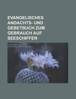 Book cover for Evangelisches Andachts- Und Gebetbuch Zum Gebrauch Auf Seeschiffen