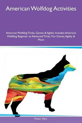 Book cover for American Wolfdog Activities American Wolfdog Tricks, Games & Agility Includes