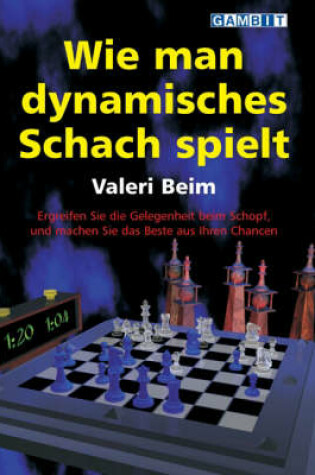 Cover of Wie Man Dynamisches Schach Spielt