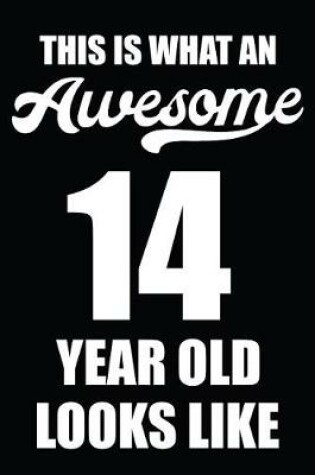 Cover of This Is What An Awesome 14 Year Old Looks Like