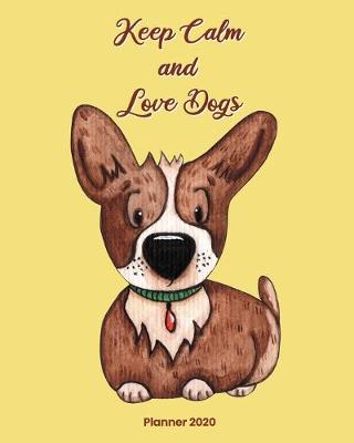 Book cover for Keep Calm and Love Dogs Planner 2020