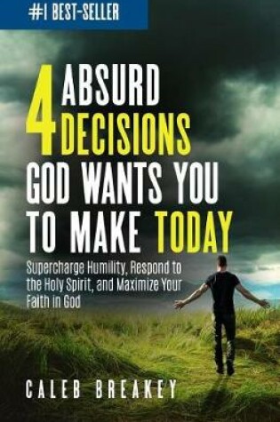 Cover of 4 Absurd Decisions God Wants You to Make Today