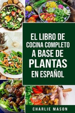 Cover of EL LIBRO DE COCINA COMPLETO A BASE DE PLANTAS EN ESPAÑOL/ THE FULL KITCHEN BOOK BASED ON PLANTS IN SPANISH