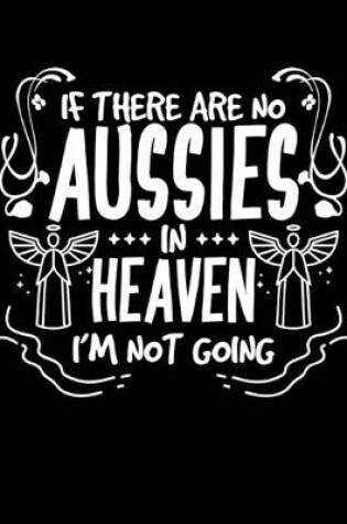 Cover of If There Are No Aussies In Heaven I'm Not Going