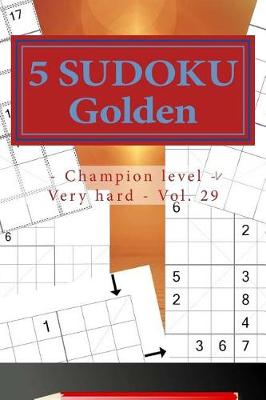 Book cover for 5 Sudoku Golden - Champion Level - Very Hard - Vol. 29