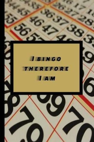 Cover of I Bingo Therefore I Am