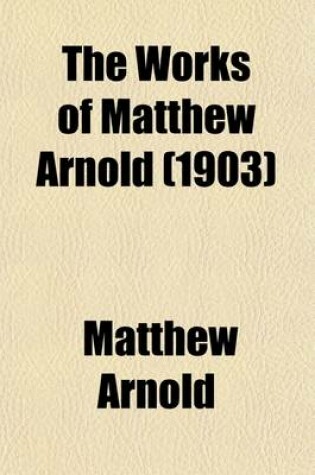 Cover of The Works of Matthew Arnold (Volume 1); Poems