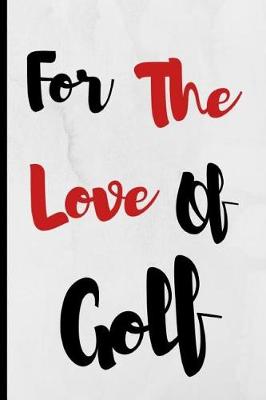 Book cover for For The Love Of Golf