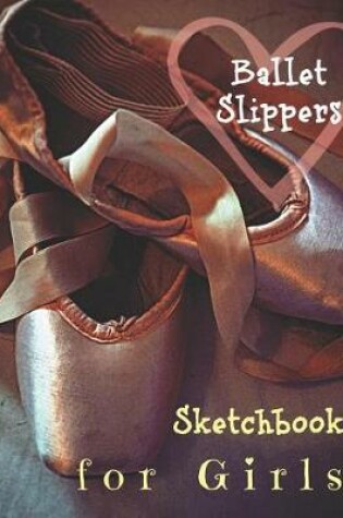 Cover of Ballet Slippers Sketchbook for Girls