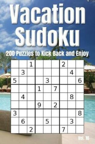 Cover of Vacation Sudoku - 200 Puzzles to Kick Back and Enjoy Vol. 10