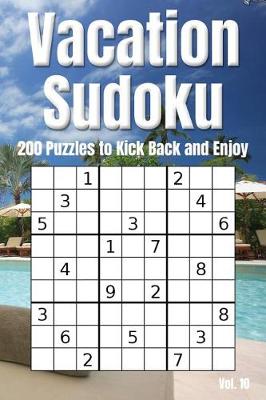 Cover of Vacation Sudoku - 200 Puzzles to Kick Back and Enjoy Vol. 10