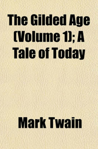 Cover of The Gilded Age (Volume 1); A Tale of Today