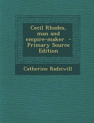 Book cover for Cecil Rhodes, Man and Empire-Maker - Primary Source Edition