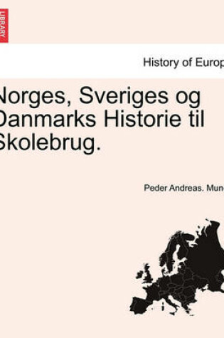 Cover of Norges, Sveriges Og Danmarks Historie Til Skolebrug.