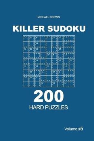 Cover of Killer Sudoku - 200 Hard Puzzles 9x9 (Volume 5)