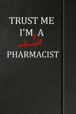 Cover of Trust Me I'm Almost a Pharmacist