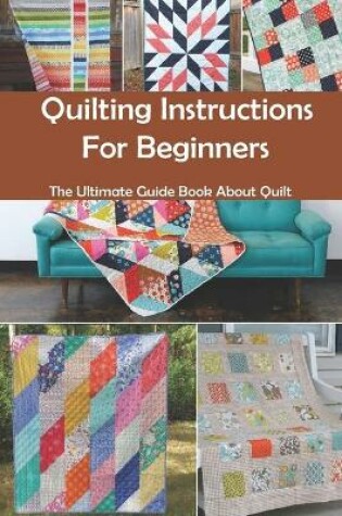 Cover of Quilting Instructions For Beginners