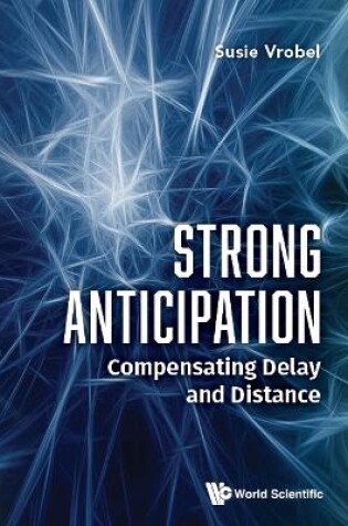 Cover of Strong Anticipation: Compensating Delay And Distance