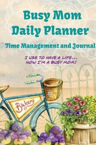 Cover of Busy Mom Daily Planner Time Management and Journal