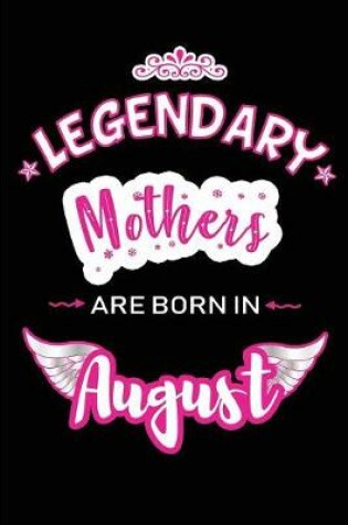 Cover of Legendary Mothers are born in August