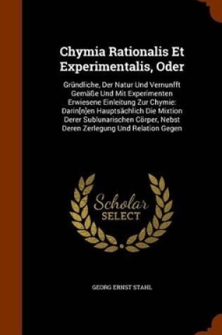 Cover of Chymia Rationalis Et Experimentalis, Oder