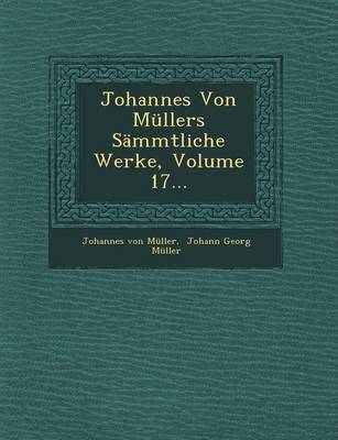 Book cover for Johannes Von Mullers Sammtliche Werke, Volume 17...