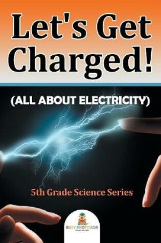 Cover of Let's Get Charged! (All About Electricity)