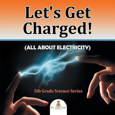 Book cover for Let's Get Charged! (All About Electricity)