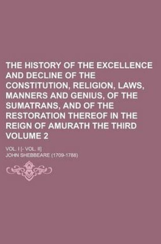 Cover of The History of the Excellence and Decline of the Constitution, Religion, Laws, Manners and Genius, of the Sumatrans, and of the Restoration Thereof in the Reign of Amurath the Third; Vol. I [- Vol. II] Volume 2