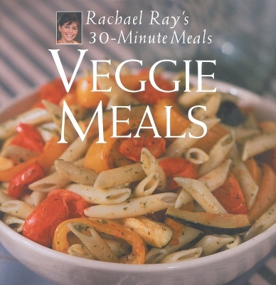 Book cover for Veggie Meals: Rachael Ray's 30-Minute Meals