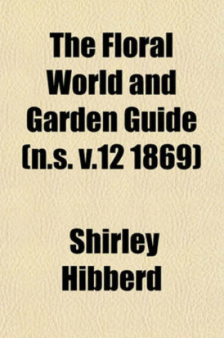 Cover of The Floral World and Garden Guide (N.S. V.12 1869)