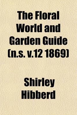 Book cover for The Floral World and Garden Guide (N.S. V.12 1869)