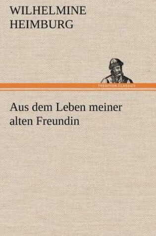 Cover of Aus Dem Leben Meiner Alten Freundin