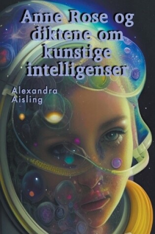Cover of Anne Rose og diktene om kunstige intelligenser