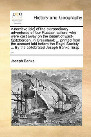 Cover of A narritive [sic] of the extraordinary adventures of four Russian sailors, who were cast away on the desert of East-Spitzbergen, in Greenland; ... printed from the account laid before the Royal Society ... By the cellebrated Joseph Banks, Esq; ...