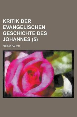 Cover of Kritik Der Evangelischen Geschichte Des Johannes (5)