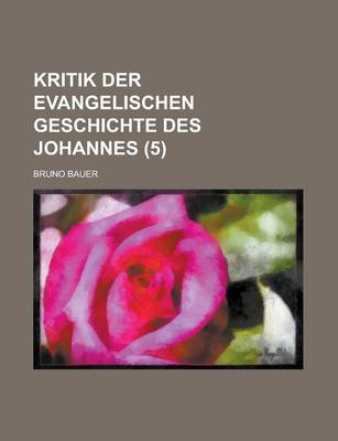 Book cover for Kritik Der Evangelischen Geschichte Des Johannes (5)