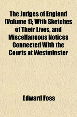 Cover of The Judges of England (Volume 1); With Sketches of Their Lives, and Miscellaneous Notices Connected with the Courts at Westminster