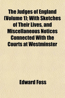 Book cover for The Judges of England (Volume 1); With Sketches of Their Lives, and Miscellaneous Notices Connected with the Courts at Westminster