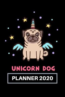 Book cover for Unicorn Dog - Planner 2020, Cute Dog of Pug Breed