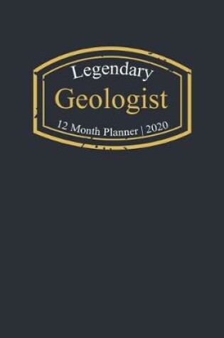 Cover of Legendary Geologist, 12 Month Planner 2020