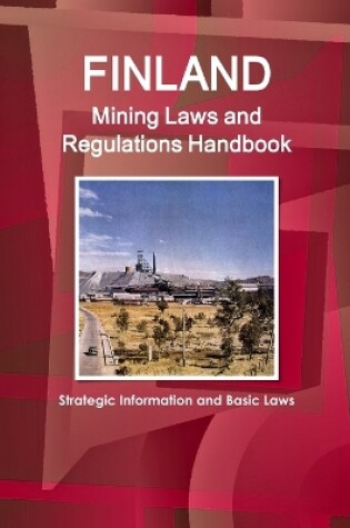 Cover of Finland Mining Laws and Regulations Handbook - Strategic Information and Basic Laws