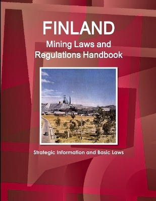 Book cover for Finland Mining Laws and Regulations Handbook - Strategic Information and Basic Laws