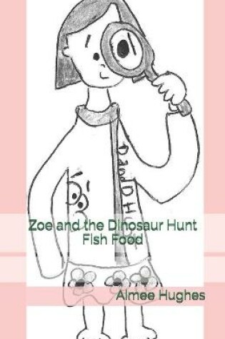 Cover of Zoe and the Dinosaur Hunt Fish Food