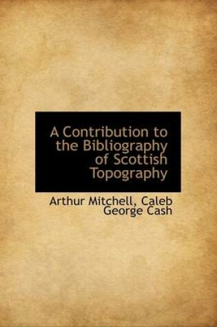 Cover of A Contribution to the Bibliography of Scottish Topography