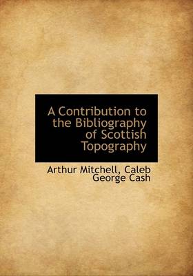 Book cover for A Contribution to the Bibliography of Scottish Topography