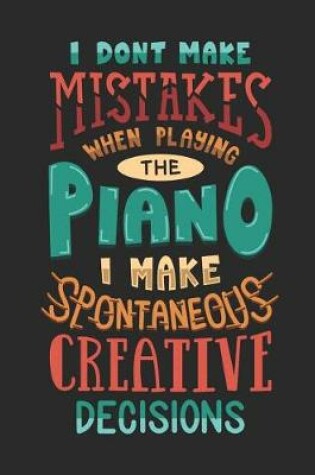 Cover of I Don't Make Mistakes When Playing the Piano Make Spontaneous Creative Decisions