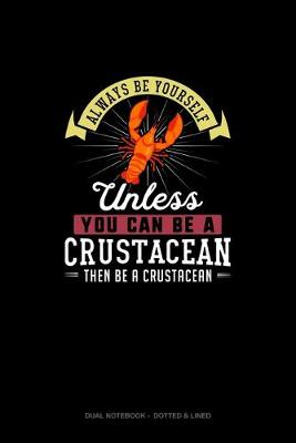 Book cover for Always Be Yourself Unless You Can Be A Crustacean Then Be A Crustacean